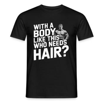 Bald men dad With a body like this who needs hair - Männer T-Shirt - Schwarz - Vorne - AI Model Male 178 light (178cm)