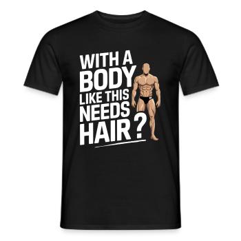 Bald men dad With a body like this who needs hair - Männer T-Shirt - Schwarz - Vorne - AI Model Male 178 light (178cm)