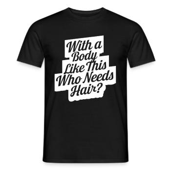 Bald men dad With a body like this who needs hair - Männer T-Shirt - Schwarz - Vorne - AI Model Male 178 light (178cm)