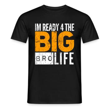 I'm ready 4 the big BRO Life - Men's T-Shirt - black - Front - AI Model Male 178 light (178cm)