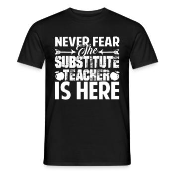 Never Fear The Substitute Teacher Is Here - Men's T-Shirt - black - Front - AI Model Male 178 light (178cm)