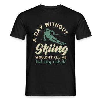 a day without skiing wouldnt kill me but why risk - Männer T-Shirt - Schwarz - Vorne - AI Model Male 178 light (178cm)