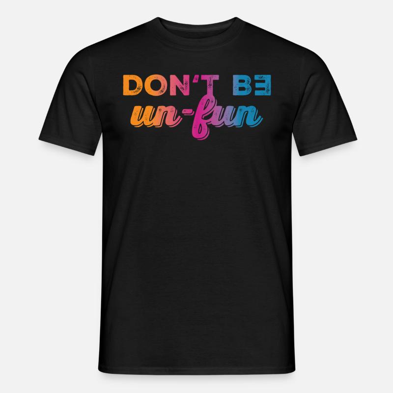 Don't be un-fun - Männer T-Shirt - Schwarz