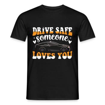 Drive safe - someone loves you design - Men's T-Shirt - black - Front - AI Model Male 178 light (178cm)