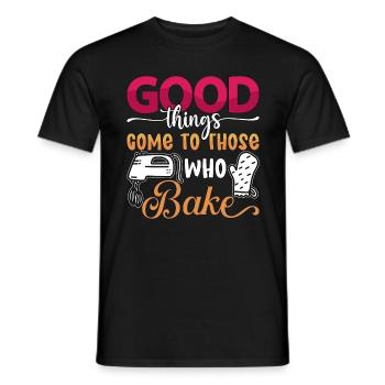 Baker Good Things Come To Those Who Bake Baking - Männer T-Shirt - Schwarz - Vorne - AI Model Male 178 light (178cm)