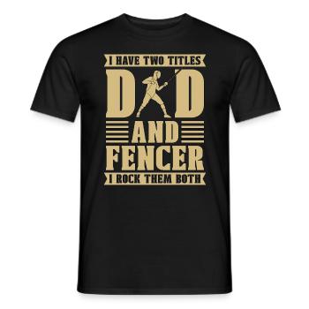 Fencing I Have Two Titles Dad And Swordsman Fencer - Männer T-Shirt - Schwarz - Vorne - AI Model Male 178 light (178cm)