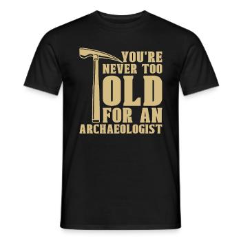 Archaeology You're Never Too Ancient Archaeologist - Men's T-Shirt - black - Front - AI Model Male 178 light (178cm)