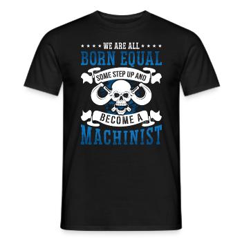 Machinist We Are All Born Equal Some Cnc Machinist - Männer T-Shirt - Schwarz - Vorne - AI Model Male 178 light (178cm)