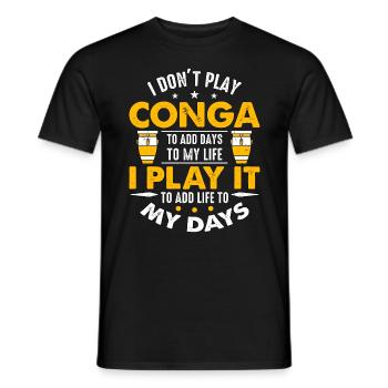 Conga I Don't Play Conga To Add Days To My Drummer - Männer T-Shirt - Schwarz - Vorne - AI Model Male 178 light (178cm)