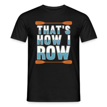 Rowing That's How I Row Boating Water Sports Rower - Men's T-Shirt - black - Front - AI Model Male 178 light (178cm)