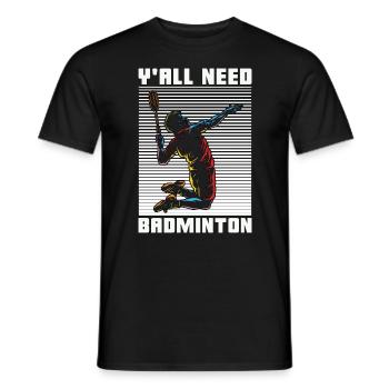 Badminton Y'all Need Badminton Loves Racquet Sport - Men's T-Shirt - black - Front - AI Model Male 178 light (178cm)