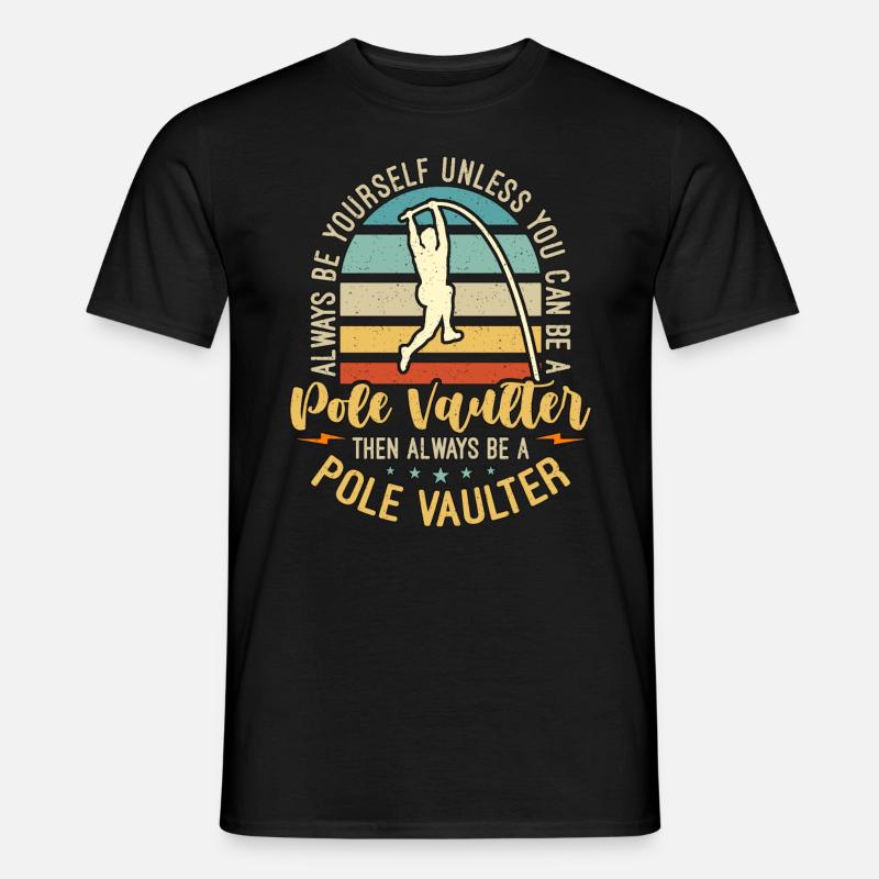 Pole Vault Always Be Yourself Unless Pole Jumping - Männer T-Shirt - Schwarz