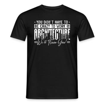 Architecture You Don't Have To Be Crazy Builder - Men's T-Shirt - black - Front - AI Model Male 178 light (178cm)