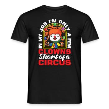 Circus Clown In My Job I'm Only A Circus Performer - Männer T-Shirt - Schwarz - Vorne - AI Model Male 178 light (178cm)