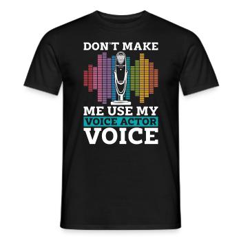 Voice Actor Don't Make Me Use My Voiceover Acting - Men's T-Shirt - black - Front - AI Model Male 178 light (178cm)
