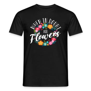 Florist When In Doubt Add Flowers Bouquet Florists - Männer T-Shirt - Schwarz - Vorne - AI Model Male 178 light (178cm)