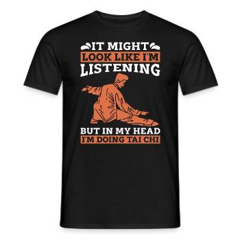 Tai Chi It Might Look Like I'm Listening But Taiji - Männer T-Shirt - Schwarz - Vorne - AI Model Male 178 light (178cm)