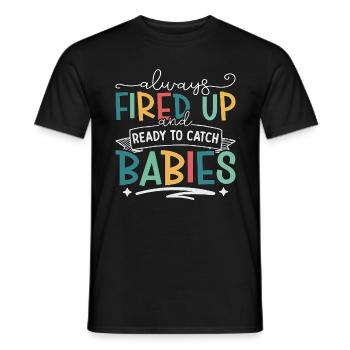 Ob/Gyn Nurse Always Fired Up And Ready Midwifery - Men's T-Shirt - black - Front - AI Model Male 178 light (178cm)