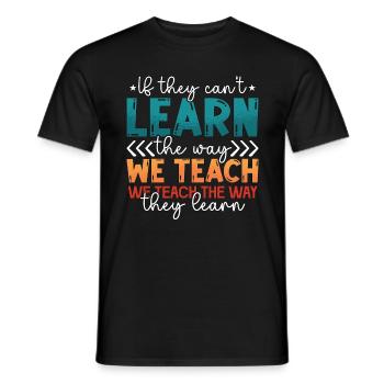 IEP If They Can't Learn The Way We Teach Education - Men's T-Shirt - black - Front - AI Model Male 178 light (178cm)