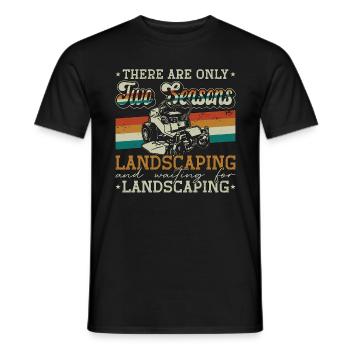Landscaper There Are Only Two Seasons Gardening - Männer T-Shirt - Schwarz - Vorne - AI Model Male 178 light (178cm)