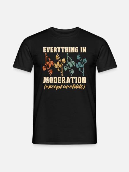 Orchids Everything In Moderation Orchid Grower - Men's T-Shirt - black