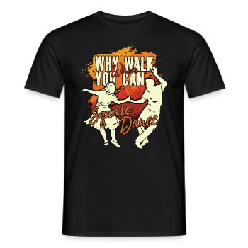 Square Dancing Why Walk When You Can Country Music - Männer T-Shirt - Schwarz - Vorne - AI Model Male 178 light (178cm)