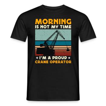 Crane Operator Morning Is Not My Time Tower Crane - Männer T-Shirt - Schwarz - Vorne - AI Model Male 178 light (178cm)