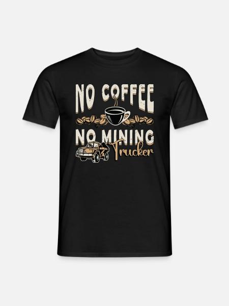 Minedrift Trucker Ingen kaffe Ingen Trucker Kaffe elsker - Mænd T-shirt - sort