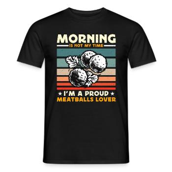 Meatballs Lover Morning Is Not My Time Food Lover - Men's T-Shirt - black - Front - AI Model Male 178 light (178cm)
