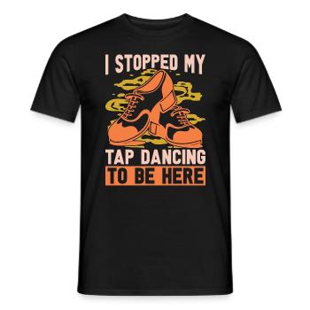 Tap Dance I Stopped My Tap Contemporary Tap Dancer - Männer T-Shirt - Schwarz - Vorne - AI Model Male 178 light (178cm)