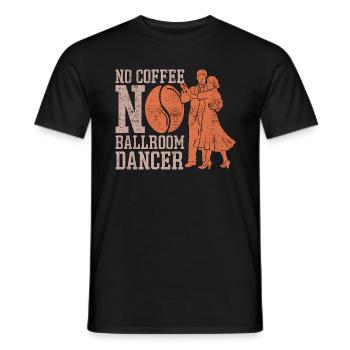 Ballroom Dancer No Coffee Dance Sport Coffee Lover - Men's T-Shirt - black - Front - AI Model Male 178 light (178cm)