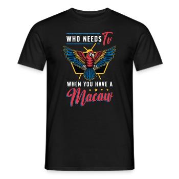 Macaw Bird Who Needs TV When You Have Parrot Bird - Männer T-Shirt - Schwarz - Vorne - AI Model Male 178 light (178cm)