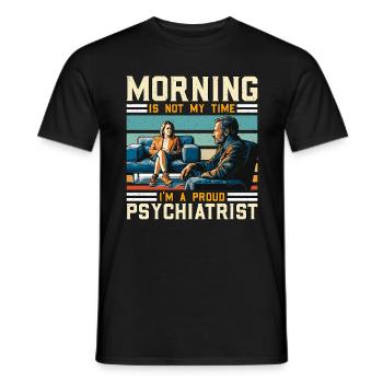 Psychiatrist Morning Is Not My Time Psychoanalyst - Männer T-Shirt - Schwarz - Vorne - AI Model Male 178 light (178cm)