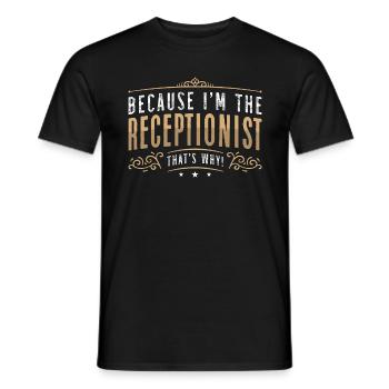 Because I'm The Receptionist Assistant Office Job - Men's T-Shirt - black - Front - AI Model Male 178 light (178cm)