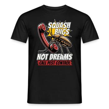 Pest Control Squash Bugs Not Dreams Spraying Bugs - Männer T-Shirt - Schwarz - Vorne - AI Model Male 178 light (178cm)