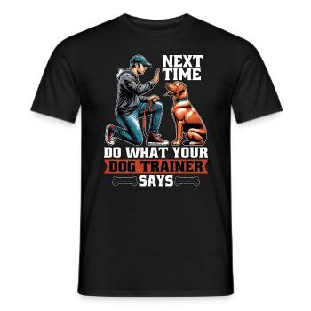 Dog Trainer Next Time Do What Animal Behaviorist - Men's T-Shirt - black - Front - AI Model Male 178 light (178cm)