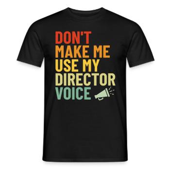 Don't Make Me Use My Director Voice Funny Retro - Men's T-Shirt - black - Front - AI Model Male 178 light (178cm)