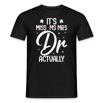 It's Miss Ms Mrs Dr Actually Doctor Graduation - Men's T-Shirt - black - Front - AI Model Male 178 light (178cm)