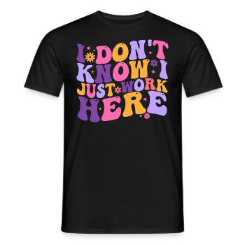I Dont Know I Just Work Here - Men's T-Shirt - black - Front - AI Model Male 178 light (178cm)