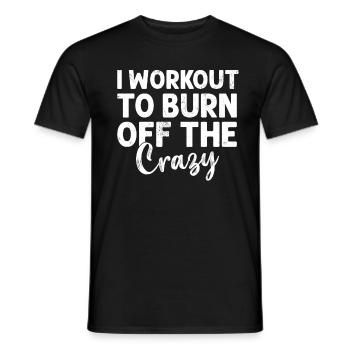 I Workout to Burn Off The Crazy Funny Gym Workout - Men's T-Shirt - black - Front - AI Model Male 178 light (178cm)