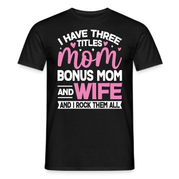Ich habe drei Titel: Bonus: Mama, lustige Ehefrau, Mama - Männer T-Shirt - Schwarz - Vorne - AI Model Male 178 light (178cm)