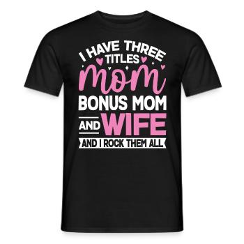 Ich habe drei Titel: Bonus: Mama, lustige Ehefrau, Mama - Männer T-Shirt - Schwarz - Vorne - AI Model Male 178 light (178cm)