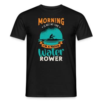 Water Rowing Morning Is Not My Time Water Sports - Männer T-Shirt - Schwarz - Vorne - AI Model Male 178 light (178cm)