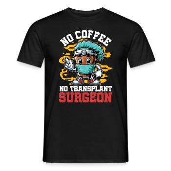 Transplant Surgeon No Coffee Doctor Coffee Lover - Männer T-Shirt - Schwarz - Vorne - AI Model Male 178 light (178cm)