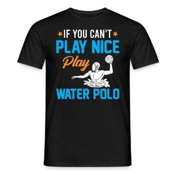 Watersport - If You Can't Play Nice Play Water Pol - Men's T-Shirt - black - Front - AI Model Male 178 light (178cm)