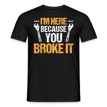 Mechanic Car Garage - I'm Here Because You Broke - Männer T-Shirt - Schwarz - Vorne - AI Model Male 178 light (178cm)