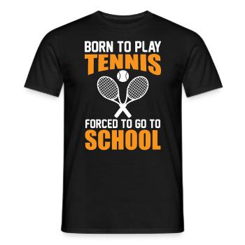 Tennis Player Saying - Born To Play Forced to Go T - Männer T-Shirt - Schwarz - Vorne - AI Model Male 178 light (178cm)