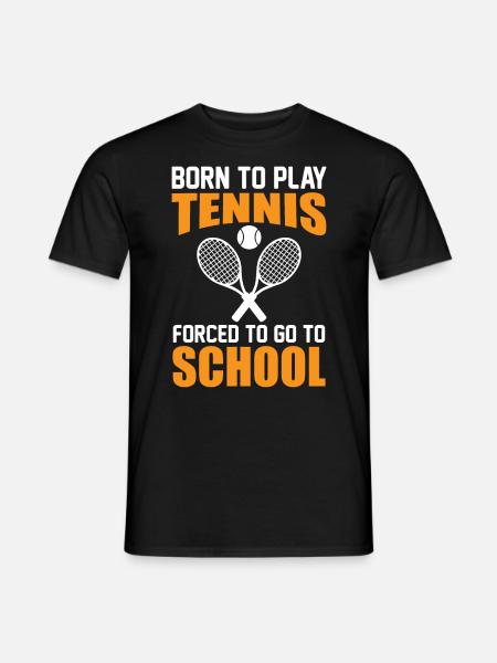 Tennis Player Saying - Born To Play Forced to Go T - Men's T-Shirt - black