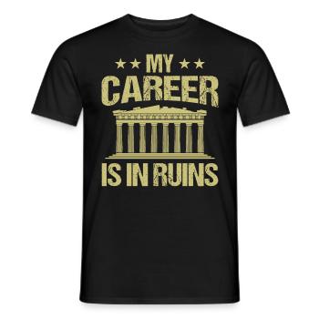 Archaeology Saying - My Career Is In Ruins - Men's T-Shirt - black - Front - AI Model Male 178 light (178cm)