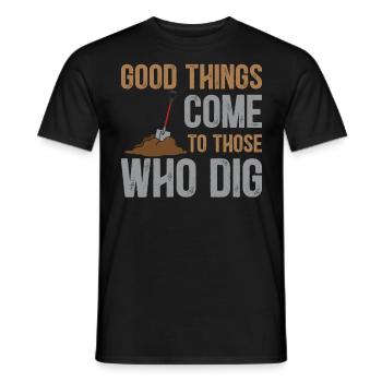 Archaeology Saying - Good Things Come To Those Who - Men's T-Shirt - black - Front - AI Model Male 178 light (178cm)